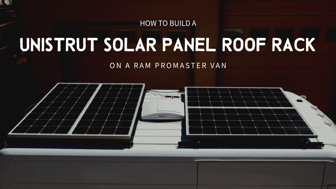 DIY Unistrut Solar Panel Roof Rack | Fit 800 Watts on a Ram Promaster Van!